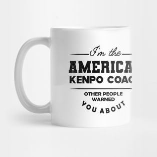 American Kenpo Coach - Other people warned you about Mug